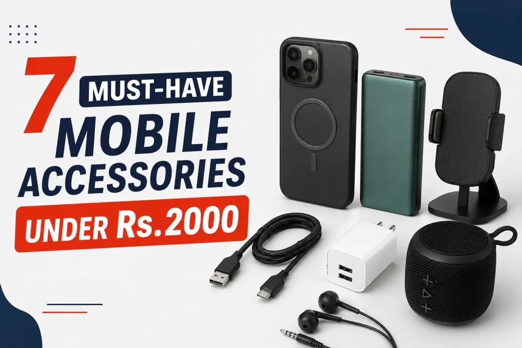 7 must-have mobile accessories under Rs.2000.