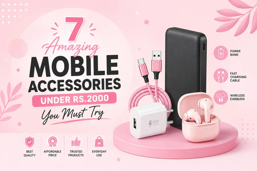 7 amazing mobile accessories under RS. 2000 you must try