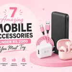 7 amazing mobile accessories under RS. 2000 you must try